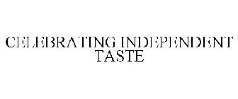 CELEBRATING INDEPENDENT TASTE