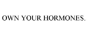 OWN YOUR HORMONES.