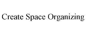CREATE SPACE ORGANIZING