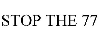 STOP THE 77