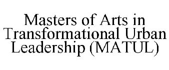 MASTERS OF ARTS IN TRANSFORMATIONAL URBAN LEADERSHIP (MATUL)