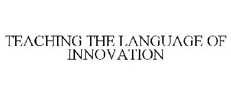 TEACHING THE LANGUAGE OF INNOVATION