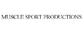 MUSCLE SPORT PRODUCTIONS