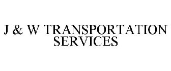 J & W TRANSPORTATION SERVICES