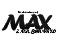 THE ADVENTURES OF MAX & MR. BOW BOW