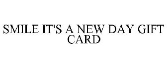 SMILE IT'S A NEW DAY GIFT CARD