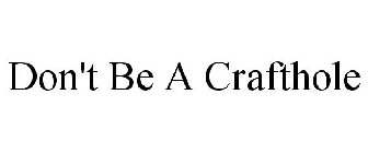 DON'T BE A CRAFTHOLE