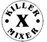 KILLER  · X · MIXER
