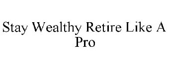 STAY WEALTHY RETIRE LIKE A PRO