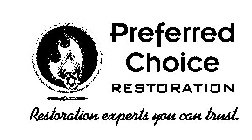 PREFERRED CHOICE RESTORATION RESTORATION EXPERTS YOU CAN TRUST.