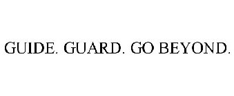 GUIDE. GUARD. GO BEYOND.