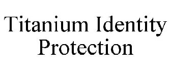 TITANIUM IDENTITY PROTECTION