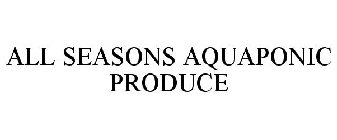 ALL SEASONS AQUAPONIC PRODUCE