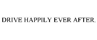 DRIVE HAPPILY EVER AFTER.