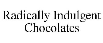 RADICALLY INDULGENT CHOCOLATES