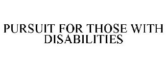 PURSUIT FOR THOSE WITH DISABILITIES