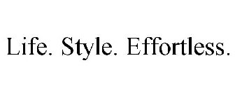 LIFE. STYLE. EFFORTLESS.