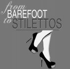FROM BAREFOOT TO STILETTOS