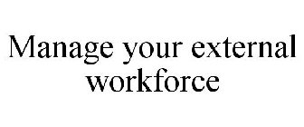 MANAGE YOUR EXTERNAL WORKFORCE