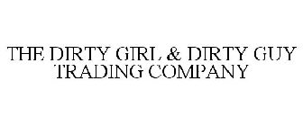 THE DIRTY GIRL & DIRTY GUY TRADING COMPANY