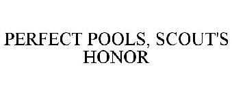 PERFECT POOLS, SCOUT'S HONOR