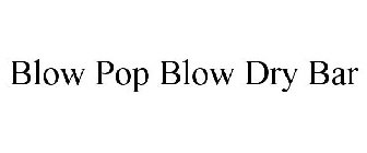 BLOW POP BLOW DRY BAR