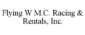 FLYING W M.C. RACING & RENTALS, INC.