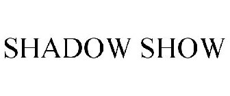SHADOW SHOW