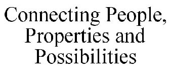 CONNECTING PEOPLE, PROPERTIES AND POSSIBILITIES