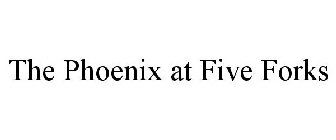 THE PHOENIX AT FIVE FORKS