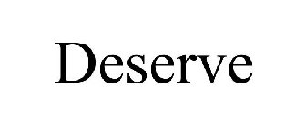 DESERVE