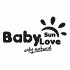 BABY SUN LOVE ONLY NATURAL