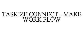 TASKIZE CONNECT - MAKE WORK FLOW