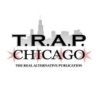 T.R.A.P. CHICAGO THE REAL ALTERNATIVE PUBLICATION