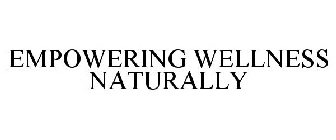 EMPOWERING WELLNESS NATURALLY