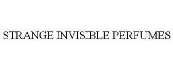STRANGE INVISIBLE PERFUMES