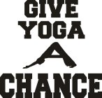 GIVE YOGA A CHANCE