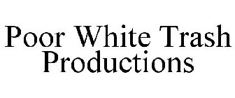 POOR WHITE TRASH PRODUCTIONS