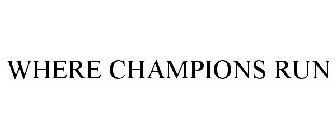 WHERE CHAMPIONS RUN