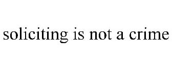 SOLICITING IS NOT A CRIME