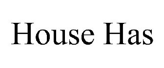 HOUSE HAS