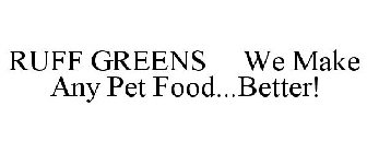 RUFF GREENS WE MAKE ANY PET FOOD...BETTER!