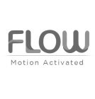 FLOW MOTION ACTIVATED