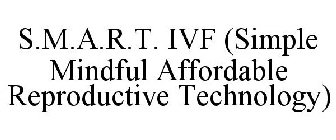 S.M.A.R.T. IVF (SIMPLE MINDFUL AFFORDABLE REPRODUCTIVE TECHNOLOGY)