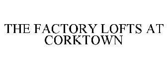 THE FACTORY LOFTS AT CORKTOWN