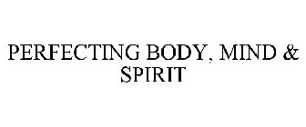 PERFECTING BODY, MIND & SPIRIT