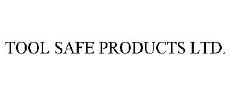 TOOL SAFE PRODUCTS LTD.