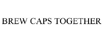 BREW CAPS TOGETHER