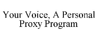 YOUR VOICE, A PERSONAL PROXY PROGRAM