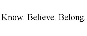 KNOW. BELIEVE. BELONG.